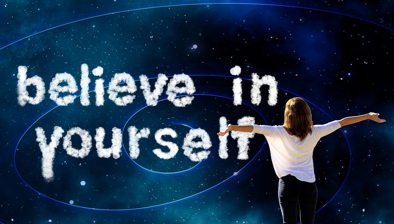 Believe in yourself, self-confidence